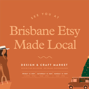 Brisbane Etsy Made Local Market 12-14th Nov